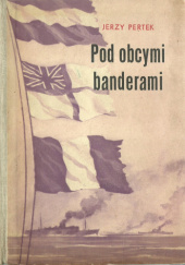 Okładka książki Pod obcymi banderami Jerzy Pertek