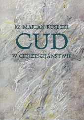 Okładka książki Cud w chrześcijaństwie Marian Rusecki
