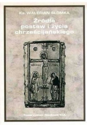 Okładka książki Źródła postaw i życia chrześcijańskiego Walerian Słomka