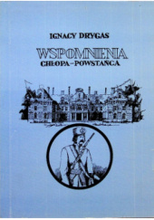 Okładka książki Wspomnienia chłopa-powstańca z 1863r. Ignacy Drygas