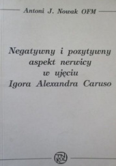 Okładka książki Negatywny i pozytywny aspekt nerwicy w ujęciu Igora Alexandra Caruso Antoni Jozafat Nowak OFM