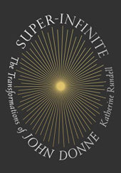 Okładka książki Super-Infinite: The Transformations of John Donne Katherine Rundell