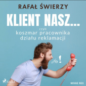 Okładka książki Klient nasz... czyli koszmar pracownika działu reklamacji Rafał Świerzy