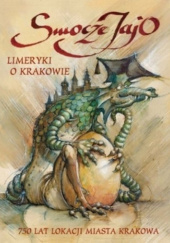 Okładka książki Smocze jajo. Limeryki o Krakowie. 750 lat lokacji miasta Krakowa praca zbiorowa