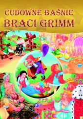 Okładka książki Cudowne Baśnie Braci Grimm Jacob Grimm, Wilhelm Grimm
