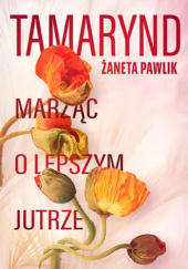 Okładka książki Tamarynd. Marząc o lepszym jutrze Żaneta Pawlik