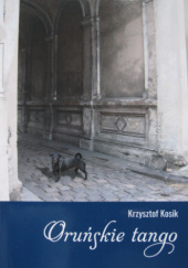 Okładka książki Oruńskie tango Krzysztof Kosik
