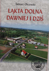 Okładka książki Łąkta Dolna dawniej i dziś Tadeusz Olszewski