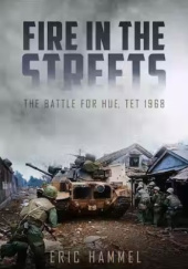 Okładka książki Fire in the Streets: The Battle for Hue, Tet 1968 Eric Hammel