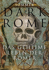 Okładka książki Dark Rome  Das geheime Leben der Römer Michael Sommer
