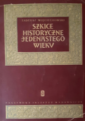 Okładka książki Szkice historyczne jedenastego wieku Tadeusz Wojciechowski