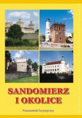 Okładka książki Sandomierz i okolice. Przewodnik turystyczny Krzysztof Adam Śliwa, Artur Stolarski