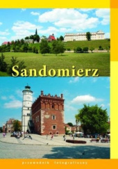 Okładka książki Sandomierz. Przewodnik fotograficzny Marek Juszczyk, Krzysztof Śliwa