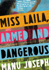 Okładka książki Miss Laila, Armed and Dangerous Manu Joseph