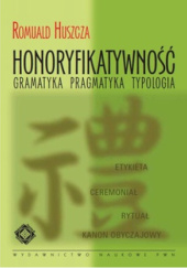 Okładka książki Honoryfikatywność. Gramatyka, pragmatyka, typologia Romuald Huszcza