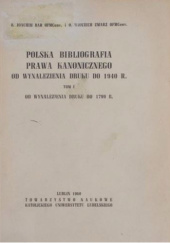 Polska bibliografia prawa kanonicznego od wynalezienia druku do 1940 r. Tom 1. Od wynalezienia druku do 1799 r.