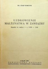 Okładka książki Uzdrowienie małżeństwa w zawiązku. Sanatio in radice - c. 1138-1141 Józef Rybczyk