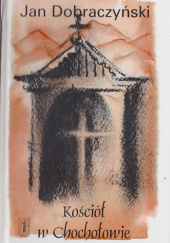 Okładka książki Kościół w Chochołowie Jan Dobraczyński