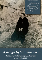 Okładka książki A droga była niełatwa… Wspomnienia kieleckiego duchownego z lat 1910–1955 Henryk Peszko