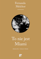 Okładka książki To nie jest Miami Fernanda Melchor