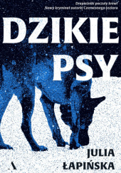 Okładka książki Dzikie psy Julia Łapińska