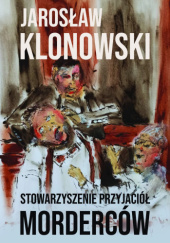 Okładka książki Stowarzyszenie Przyjaciół Morderców Jarosław Klonowski