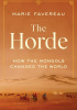 The Horde: How the Mongols Changed the World