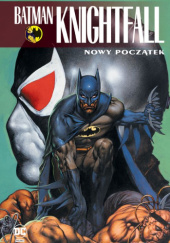 Okładka książki Batman Knightfall: Nowy początek. Tom 5 Bret Blevins, Chuck Dixon, Alan Grant, Phil Jimenez, Doug Moench, Graham Nolan