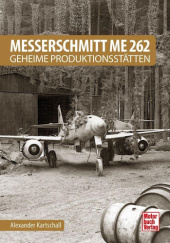 Okładka książki Messerschmitt Me 262 - Geheime Produktionsstätten Alexander Kartschall