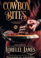 Okładka książki Cowboy Bites: A Rough Riders Cookbook Lorelei James, Suzanne M. Johnson