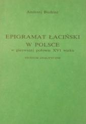 Epigramat łaciński w Polsce w pierwszej połowie XVI wieku. Studium analityczne