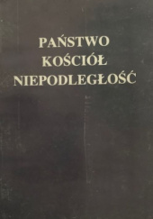 Okładka książki Państwo, Kościół, niepodległość Jan Skarbek, Jan Ziółek