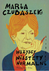 Okładka książki Wszyscy niestety normalni Maria Czubaszek