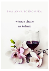 Okładka książki Wiersze pisane na kolanie Ewa Anna Sosnowska