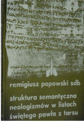 Okładka książki Struktura semantyczna neologizmów w listach św. Pawła z Tarsu Remigiusz Popowski SDB