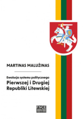 Okładka książki Ewolucja systemu politycznego Pierwszej i Drugiej Republiki Litewskiej Martinas Malużinas