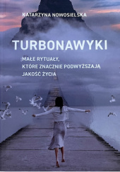 Okładka książki Turbonawyki. Małe rytuały, które znacznie podwyższają jakość życia. Katarzyna Nowosielska