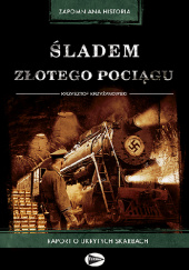 Okładka książki Śladem Złotego Pociągu Krzysztof Krzyżanowski