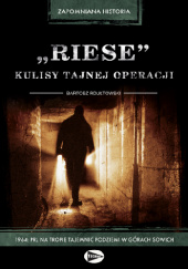 Okładka książki "Riese" - kulisy tajnej operacji Bartosz Rdułtowski