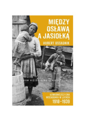Między Osławą a Jasionką. Łemkowszczyzna wschodnia w latach 1918-1939. Studium historyczno-etnograficzne
