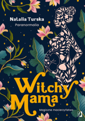 Okładka książki Witchy Mama. Magiczne macierzyństwo Natalia Turska