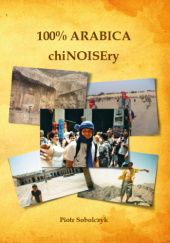 Okładka książki 100% arabica / chiNOISEry Piotr Sobolczyk