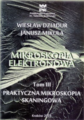 Okładka książki Mikroskopia Elektronowa Tom III Praktyczna Mikroskopia Skaningowa Wiesław Dziadur, Janusz Mikuła