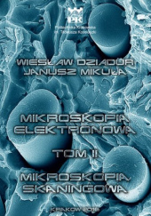 Okładka książki Mikroskopia elektronowa. Tom II. Mikroskopia skaningowa Wiesław Dziadur, Janusz Mikuła