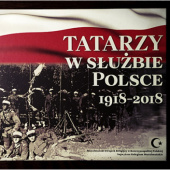 Okładka książki Tatarzy w służbie Polsce 1919 - 2018 Musa Çaxarxan Czachorowski, Barbara Pawlic-Miśkiewicz