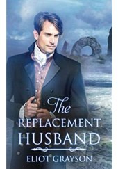 Okładka książki The Replacement Husband Eliot Grayson