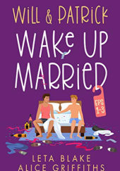 Okładka książki Will & Patrick Wake Up Married Leta Blake, Alice Griffiths