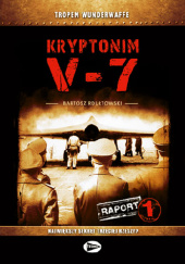 Okładka książki Kryptonim V-7 (raport 1) Bartosz Rdułtowski