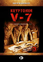 Okładka książki Kryptonim V-7 (raport 3) Bartosz Rdułtowski