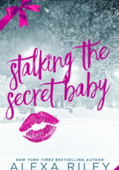Okładka książki Stalking the Secret Baby Alexa Riley